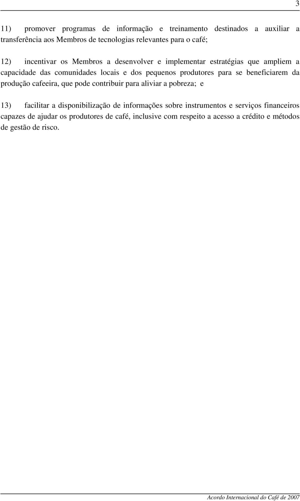 para se beneficiarem da produção cafeeira, que pode contribuir para aliviar a pobreza; e 13) facilitar a disponibilização de informações sobre