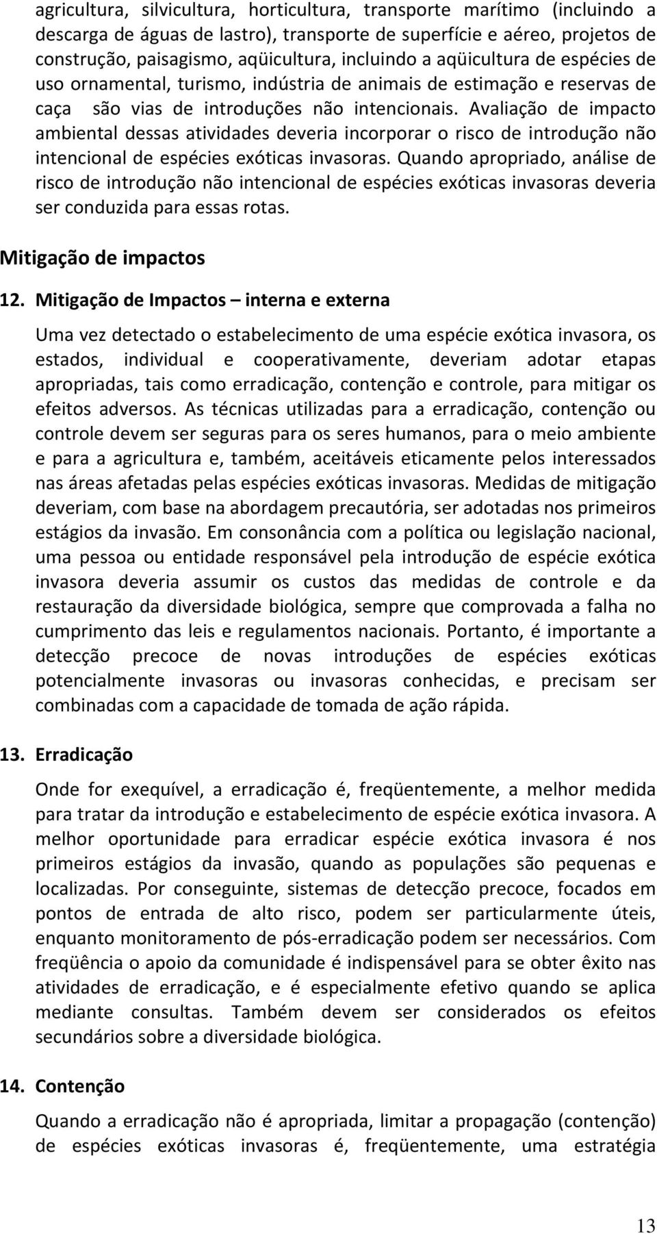 Avaliação de impacto ambiental dessas atividades deveria incorporar o risco de introdução não intencional de espécies exóticas invasoras.