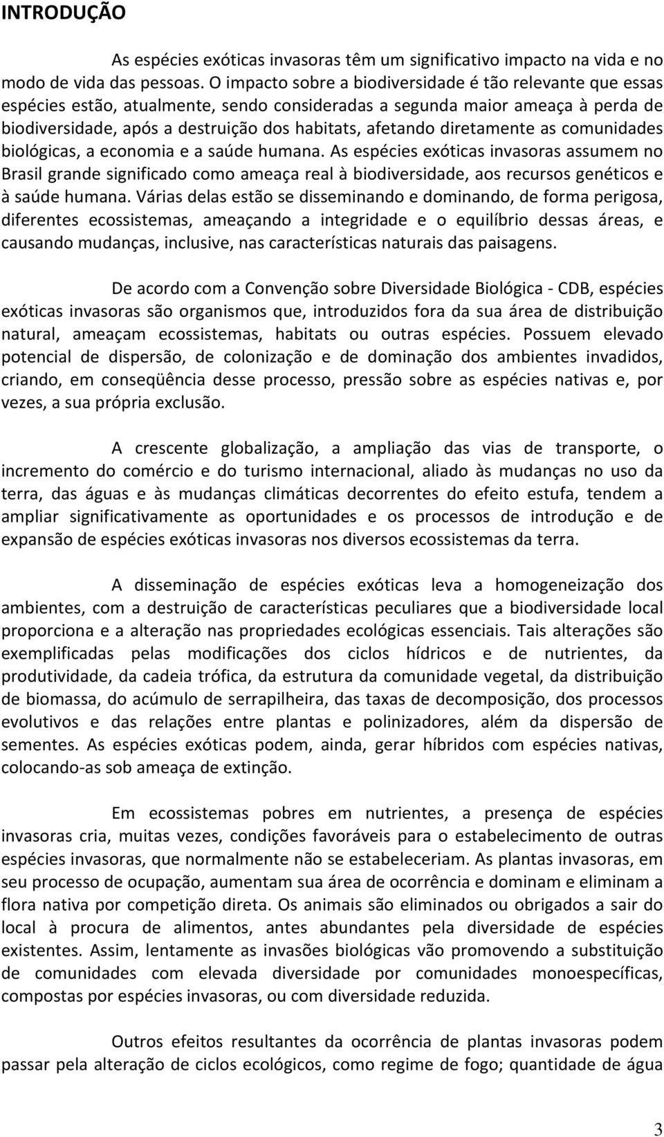 diretamente as comunidades biológicas, a economia e a saúde humana.