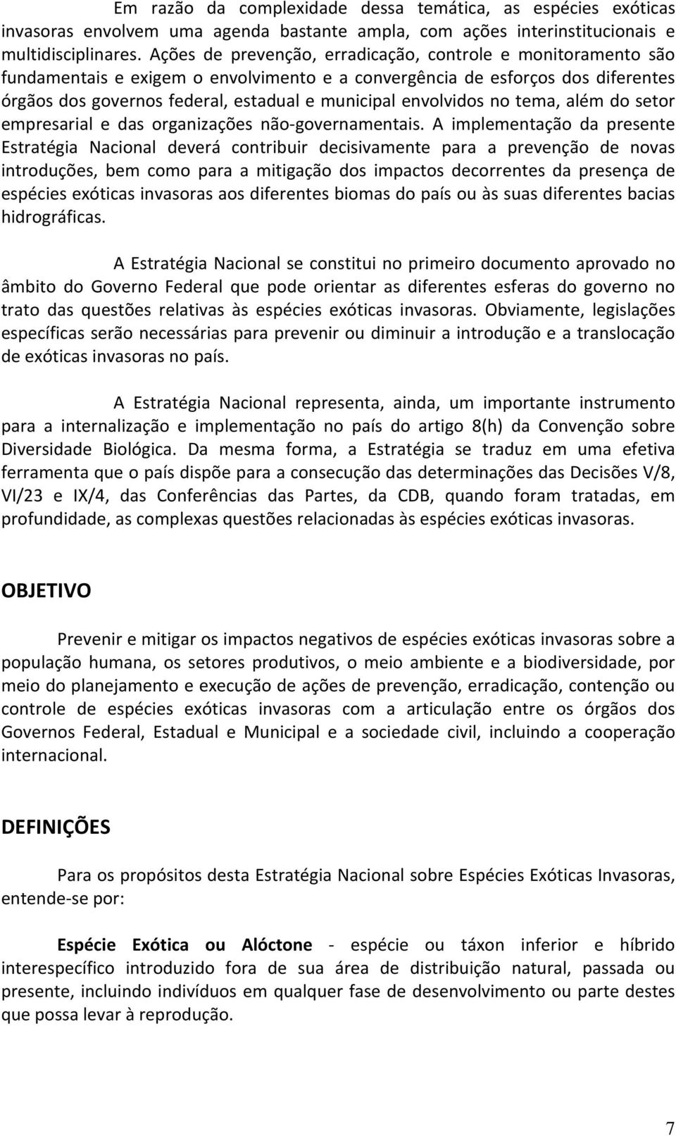 envolvidos no tema, além do setor empresarial e das organizações não governamentais.