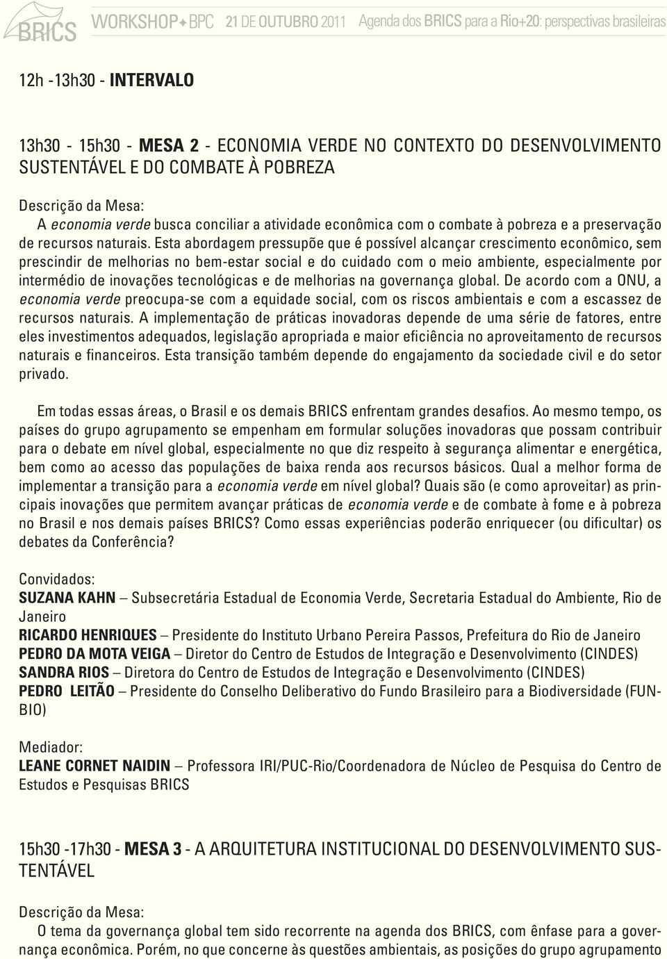 Esta abordagem pressupõe que é possível alcançar crescimento econômico, sem prescindir de melhorias no bem-estar social e do cuidado com o meio ambiente, especialmente por intermédio de inovações