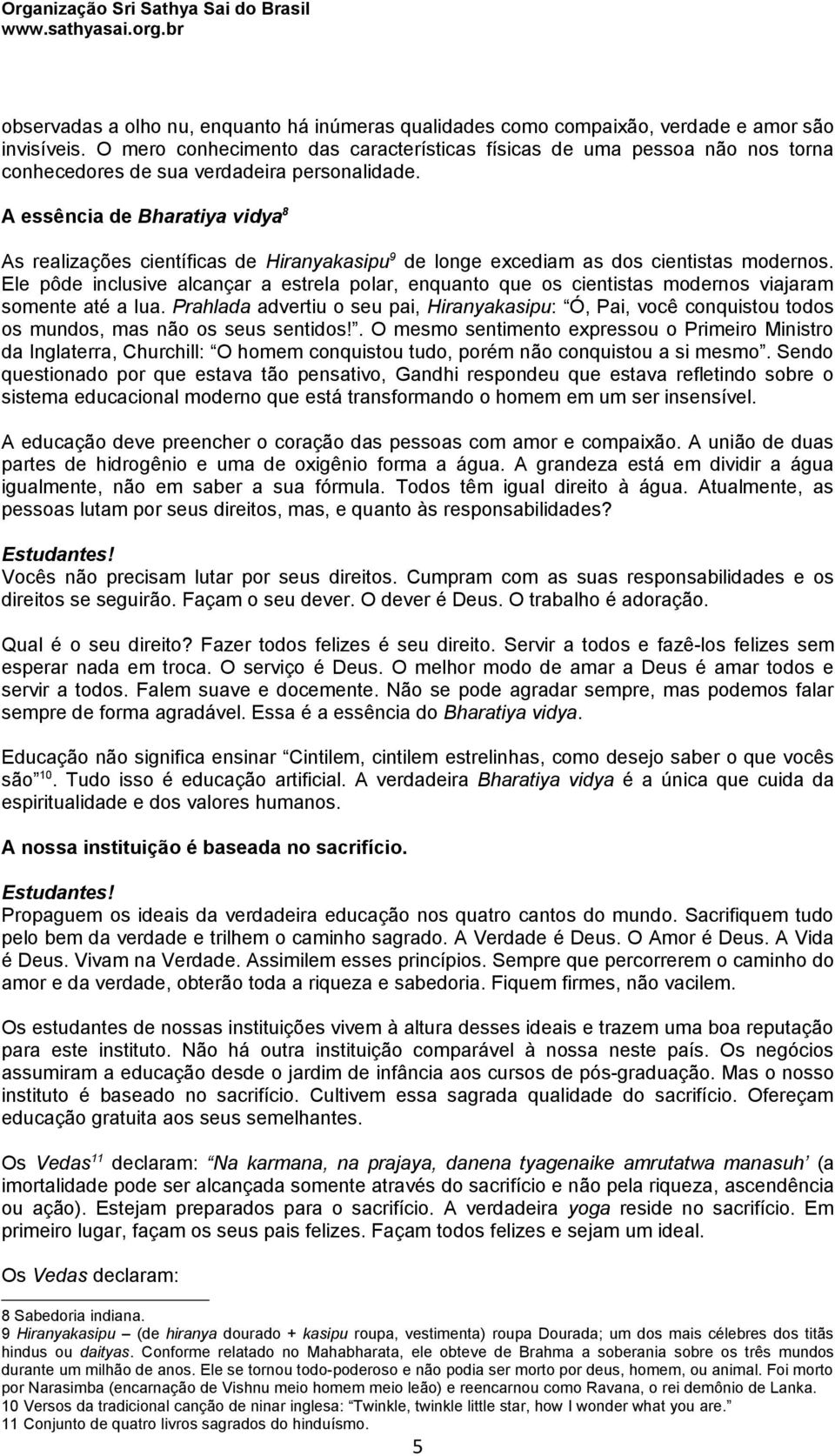 A essência de Bharatiya vidya 8 As realizações científicas de Hiranyakasipu 9 de longe excediam as dos cientistas modernos.