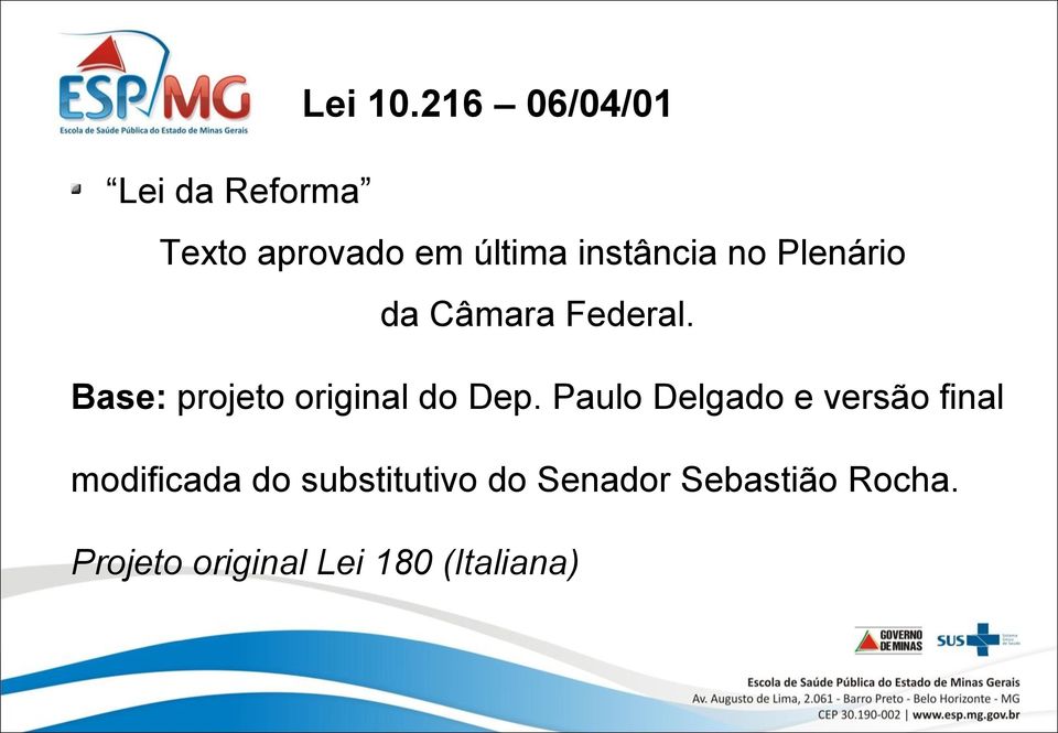 no Plenário da Câmara Federal. Base: projeto original do Dep.