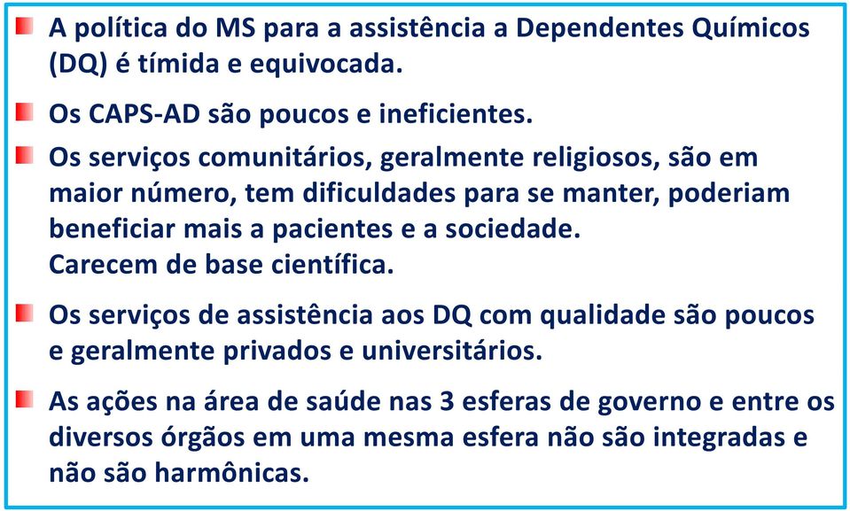 pacientes e a sociedade. Carecem de base científica.