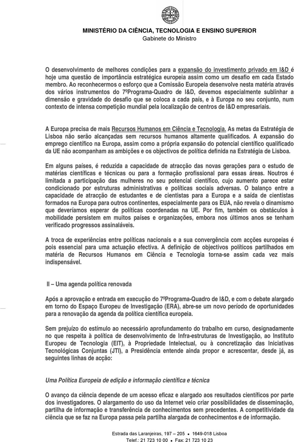 desafio que se coloca a cada país, e à Europa no seu conjunto, num contexto de intensa competição mundial pela localização de centros de I&D empresariais.