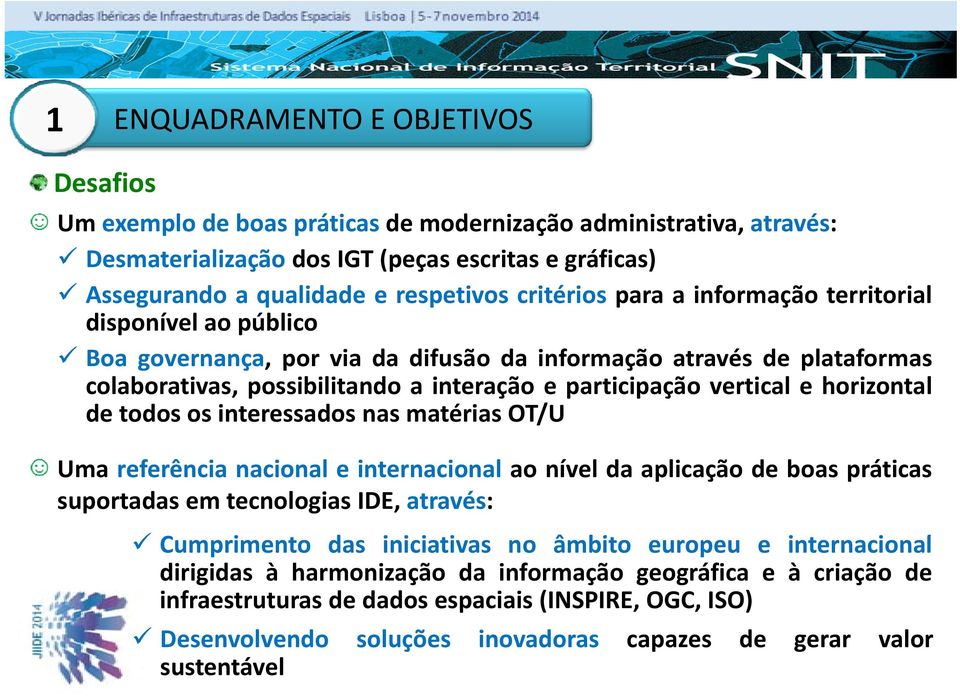 e horizontal de todos os interessados nas matérias OT/U Uma referência nacional e internacional ao nível da aplicação de boas práticas suportadas em tecnologias IDE, através: Cumprimento das