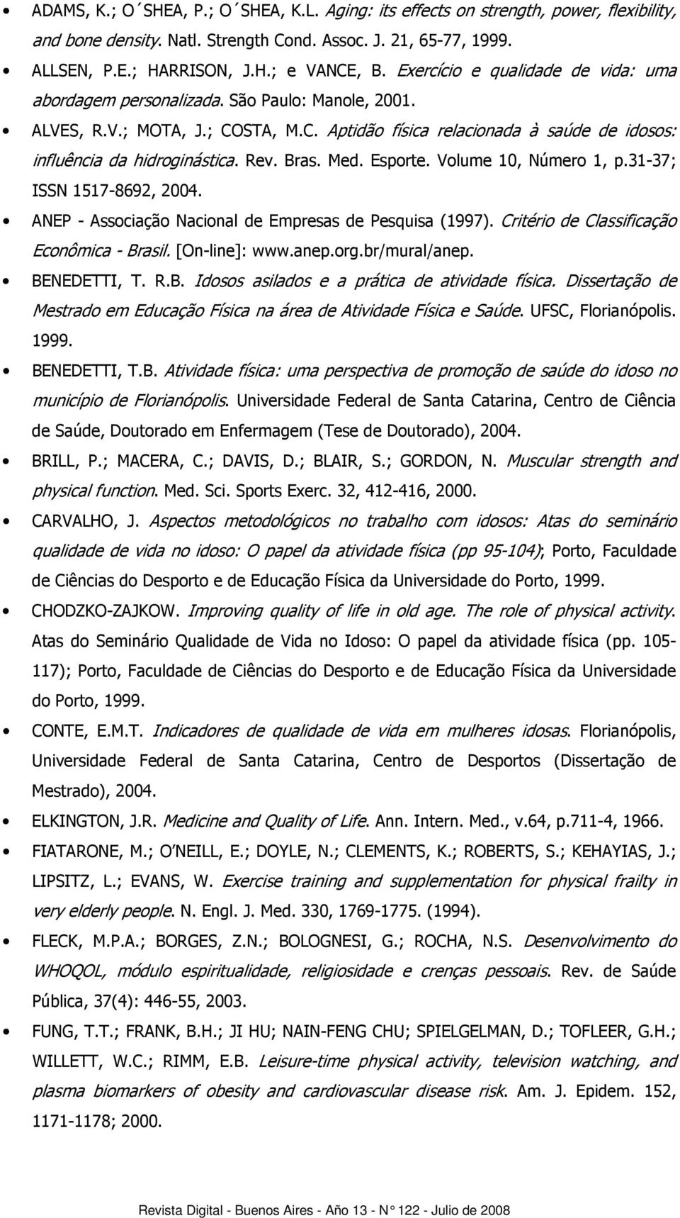 Bras. Med. Esporte. Volume 10, Número 1, p.31-37; ISSN 1517-8692, 2004. ANEP - Associação Nacional de Empresas de Pesquisa (1997). Critério de Classificação Econômica - Brasil. [On-line]: www.anep.