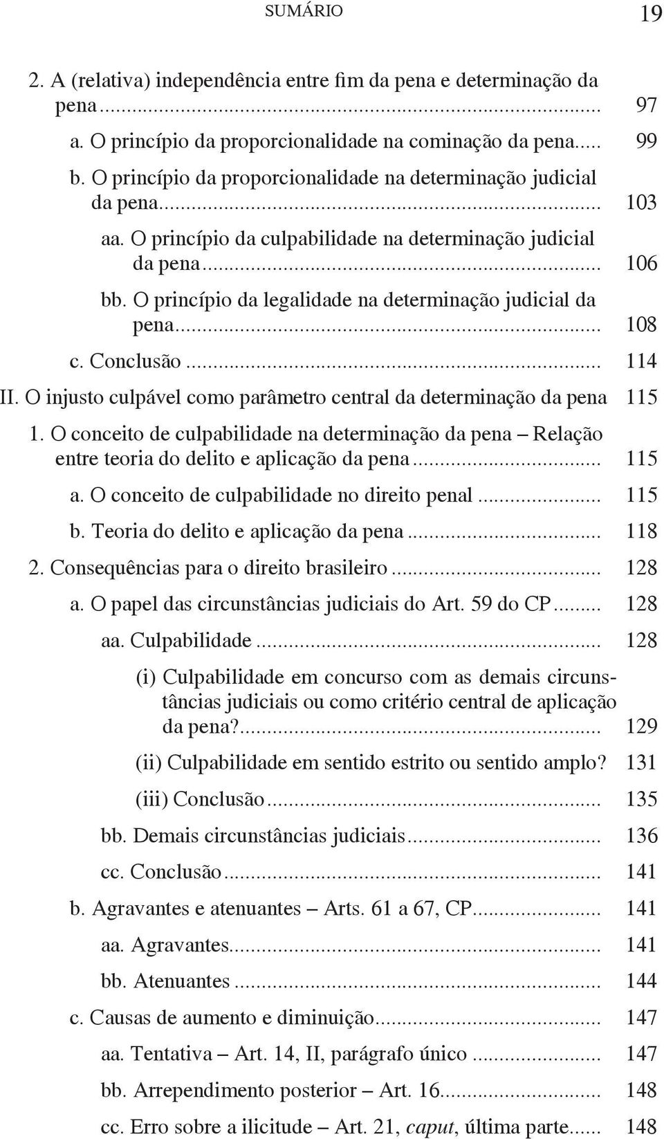 O princípio da legalidade na determinação judicial da pena... 108 c. Conclusão... 114 II. O injusto culpável como parâmetro central da determinação da pena 115 1.