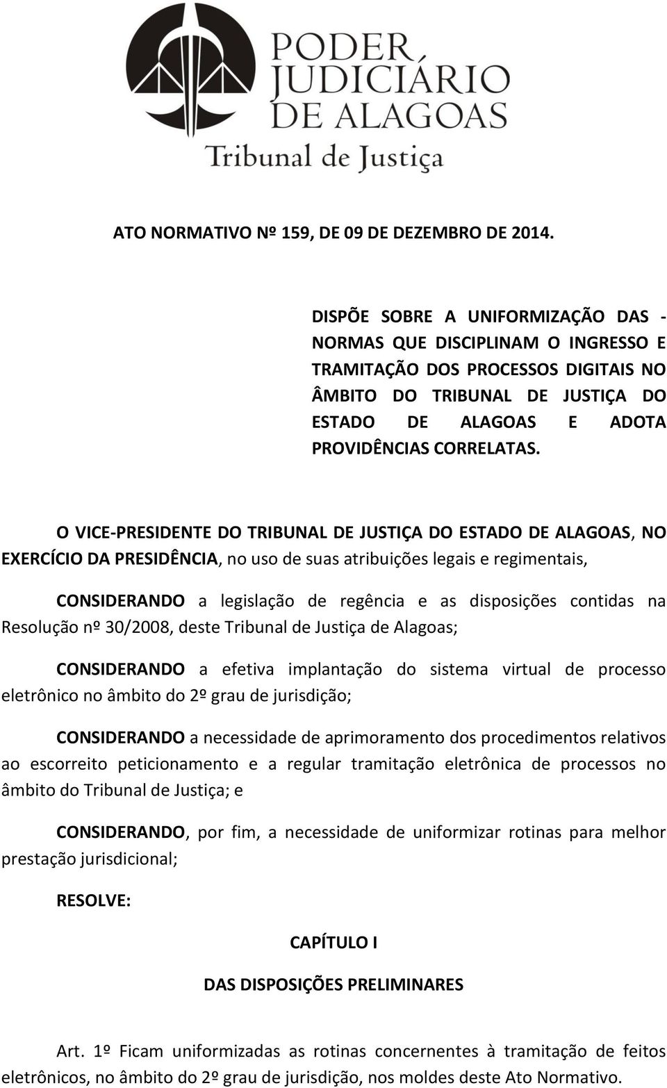 O VICE-PRESIDENTE DO TRIBUNAL DE JUSTIÇA DO ESTADO DE ALAGOAS, NO EXERCÍCIO DA PRESIDÊNCIA, no uso de suas atribuições legais e regimentais, CONSIDERANDO a legislação de regência e as disposições