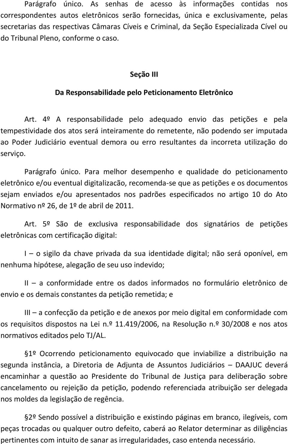 Especializada Cível ou do Tribunal Pleno, conforme o caso. Seção III Da Responsabilidade pelo Peticionamento Eletrônico Art.