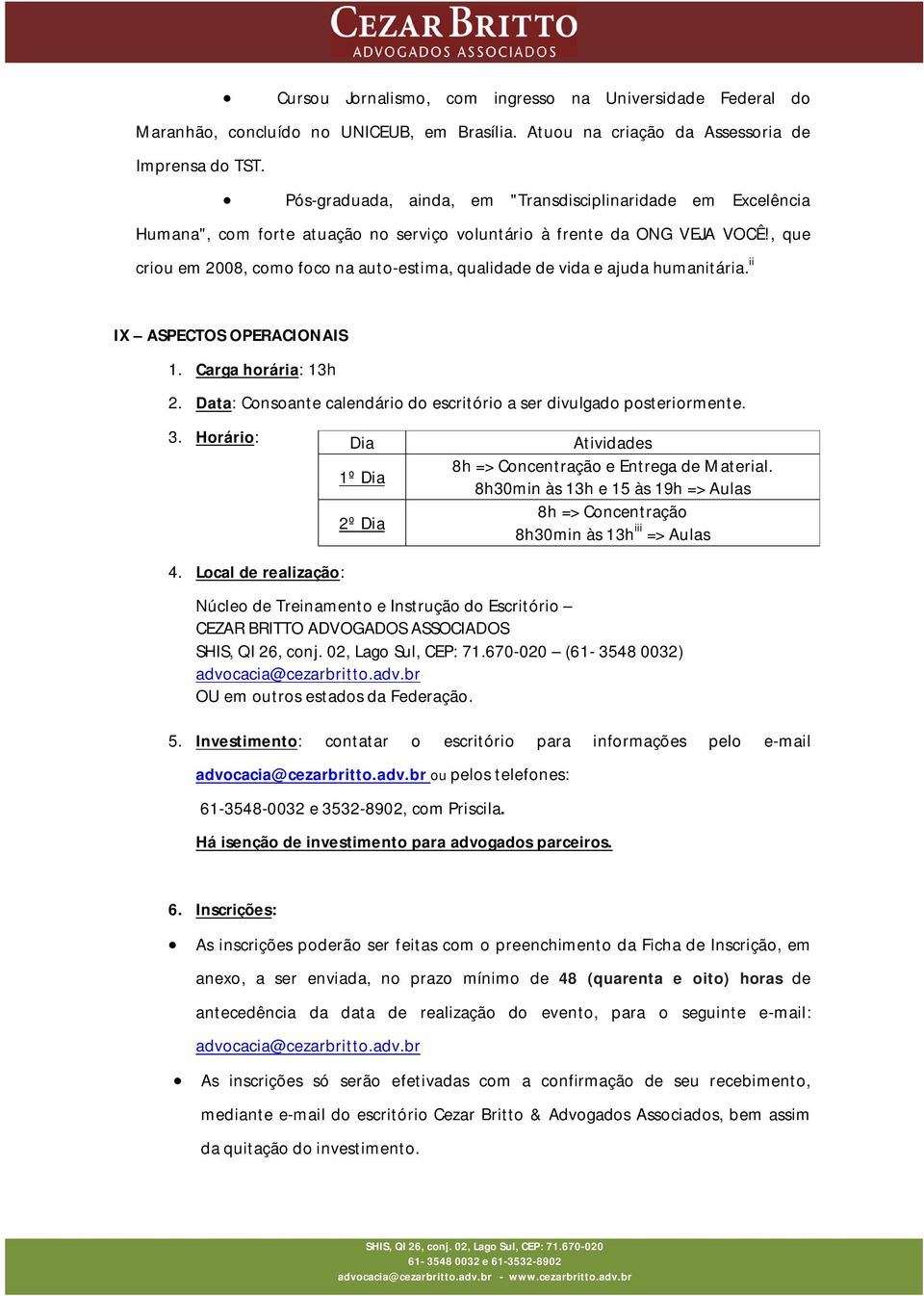 , que criou em 2008, como foco na auto-estima, qualidade de vida e ajuda humanitária. ii IX ASPECTOS OPERACIONAIS 1. Carga horária: 13h 2.