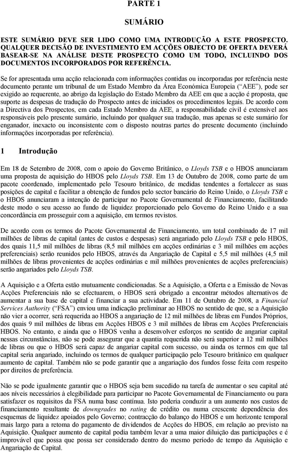 Se for apresentada uma acção relacionada com informações contidas ou incorporadas por referência neste documento perante um tribunal de um Estado Membro da Área Económica Europeia ( AEE ), pode ser