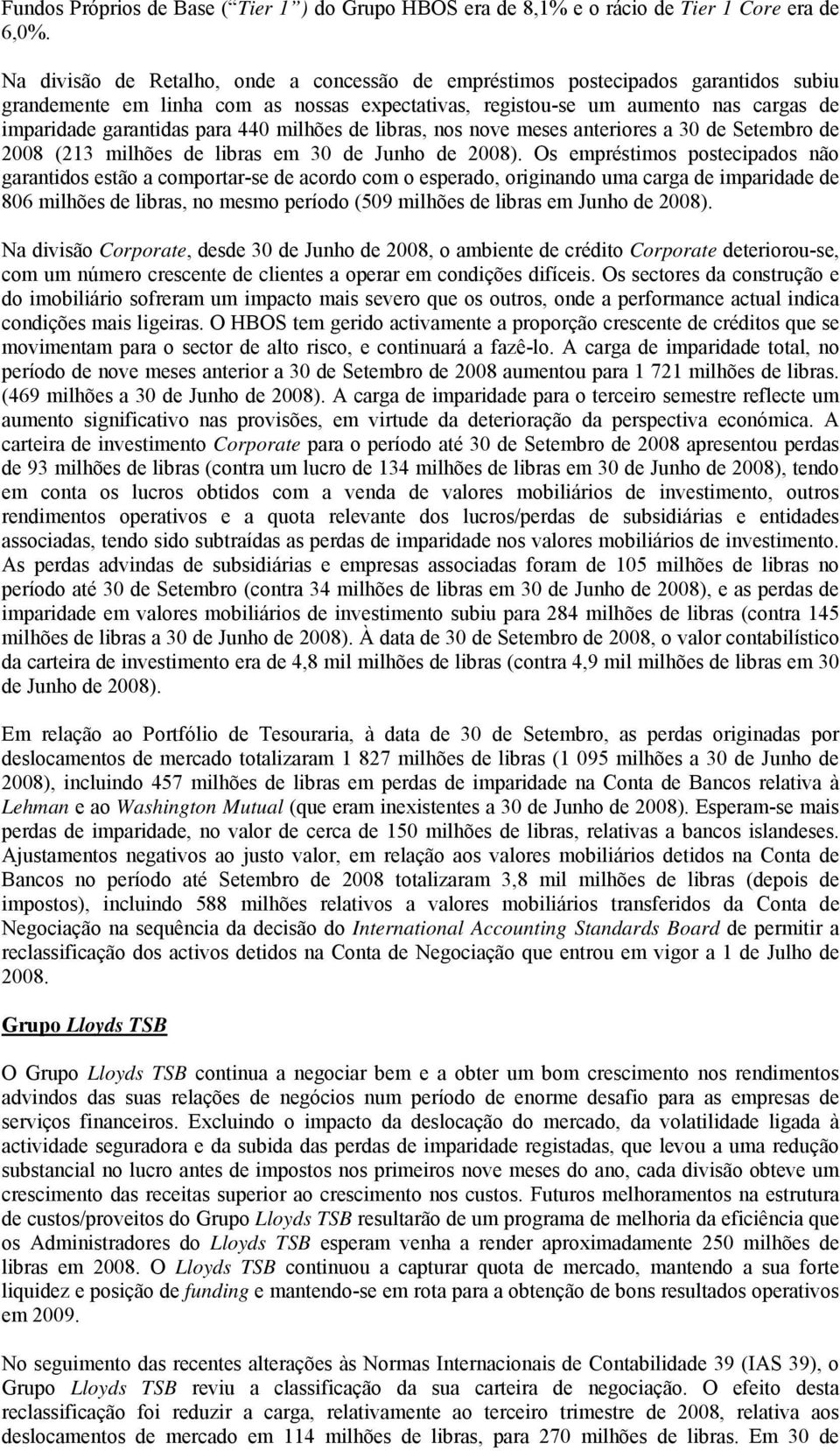 440 milhões de libras, nos nove meses anteriores a 30 de Setembro de 2008 (213 milhões de libras em 30 de Junho de 2008).