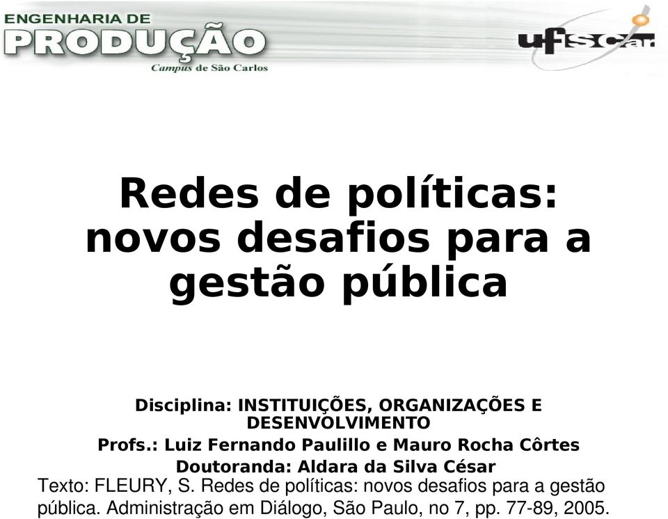 : Luiz Fernando Paulillo e Mauro Rocha Côrtes Doutoranda: Aldara da Silva César