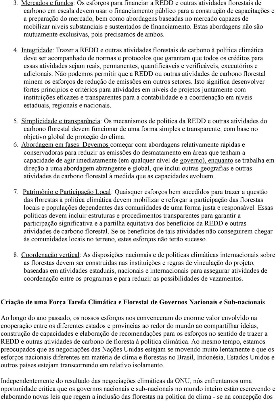 Integridade: Trazer a REDD e outras atividades florestais de carbono à política climática deve ser acompanhado de normas e protocolos que garantam que todos os créditos para essas atividades sejam