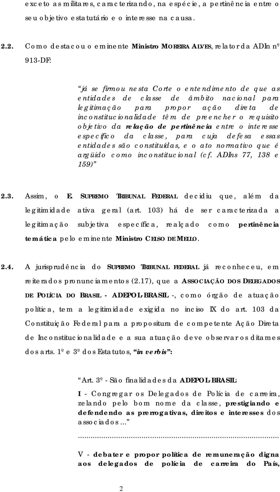 ação direta de inconstitucionalidade têm de preencher o requisito objetivo da relação de pertinência entre o interesse específico da classe, para cuja defesa essas entidades são constituídas, e o ato