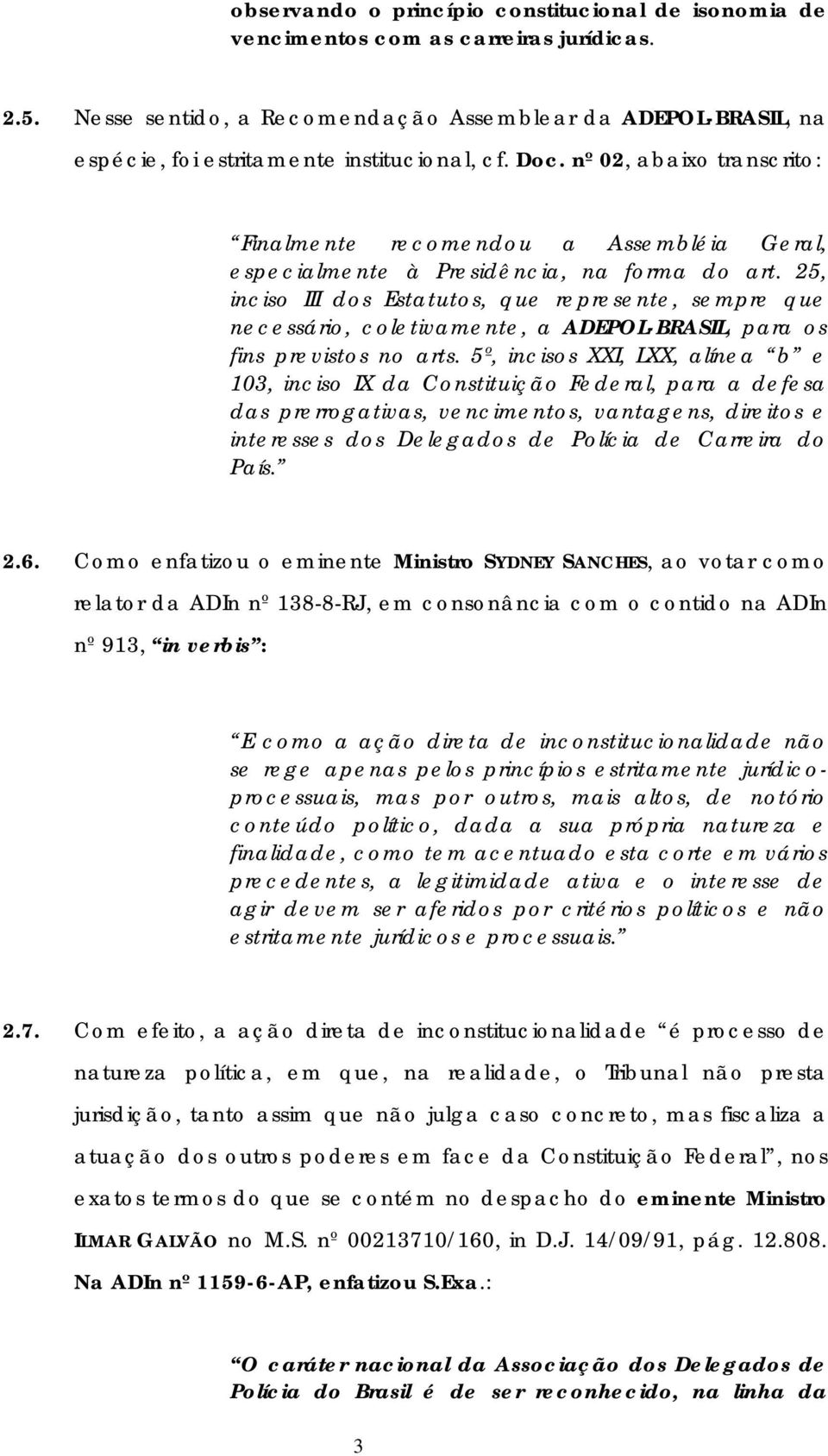 nº 02, abaixo transcrito: Finalmente recomendou a Assembléia Geral, especialmente à Presidência, na forma do art.