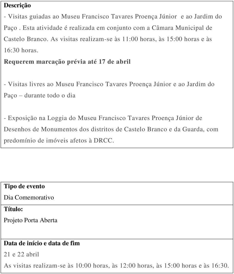 Requerem marcação prévia até 17 de abril - Visitas livres ao Museu Francisco Tavares Proença Júnior e ao Jardim do Paço durante todo o dia - Exposição na Loggia do Museu