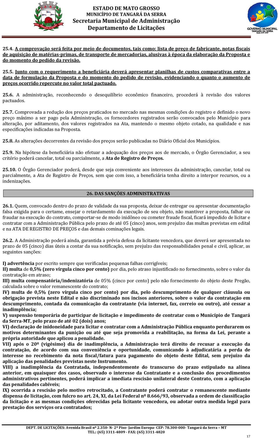 5. Junto com o requerimento a beneficiária deverá apresentar planilhas de custos comparativas entre a data de formulação da Proposta e do momento do pedido de revisão, evidenciando o quanto o aumento