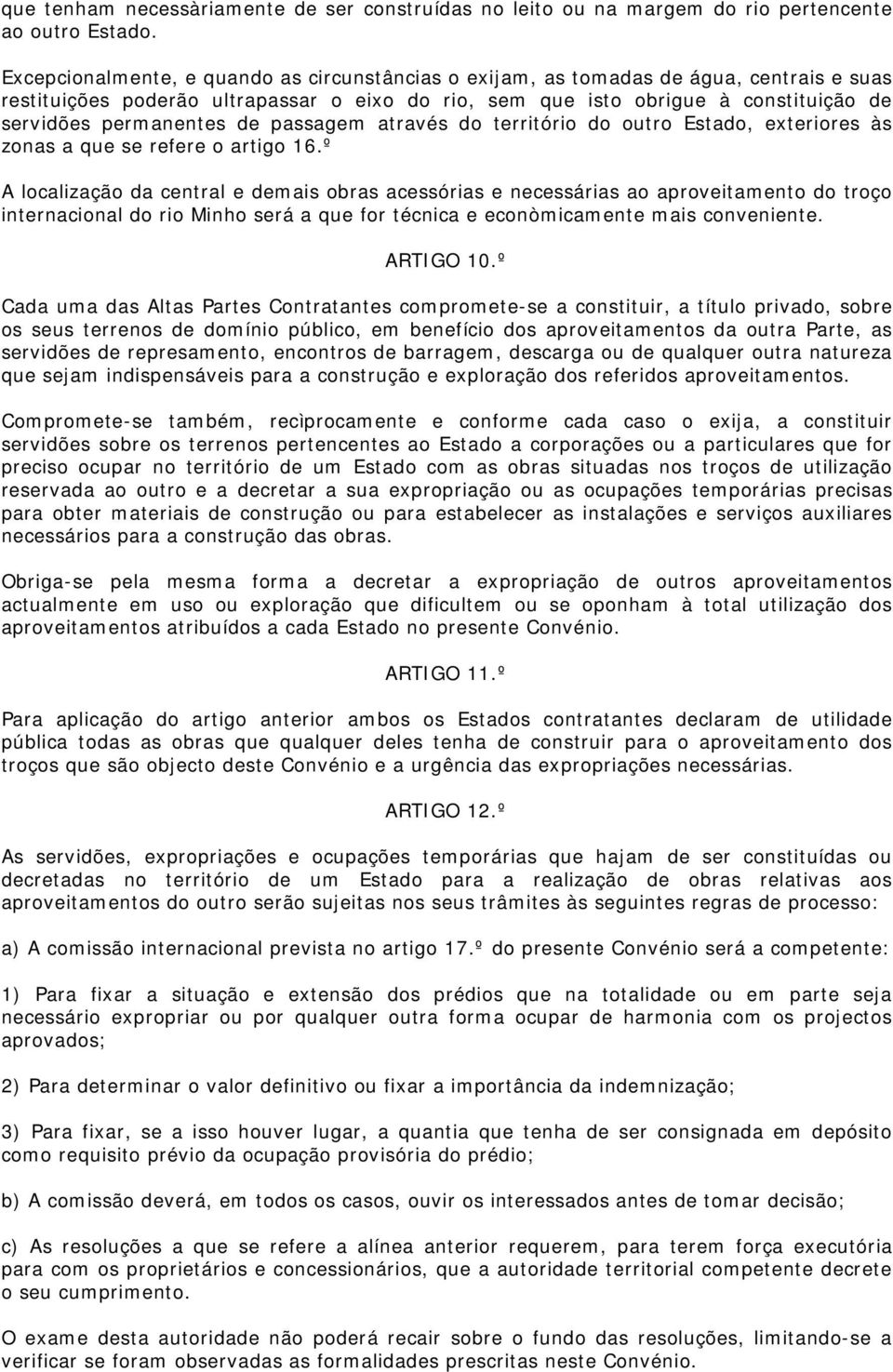 de passagem através do território do outro Estado, exteriores às zonas a que se refere o artigo 16.