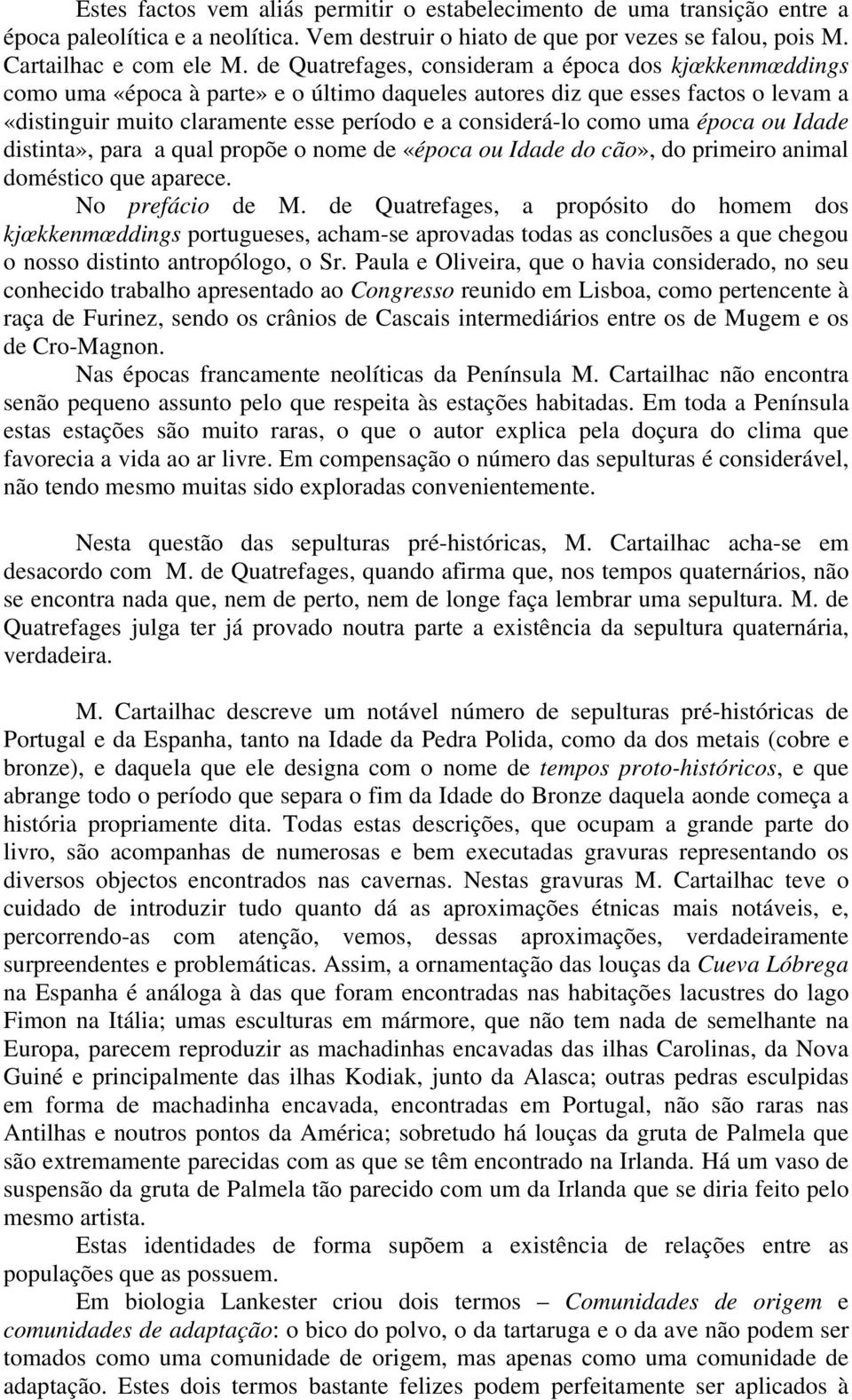 como uma época ou Idade distinta», para a qual propõe o nome de «época ou Idade do cão», do primeiro animal doméstico que aparece. No prefácio de M.