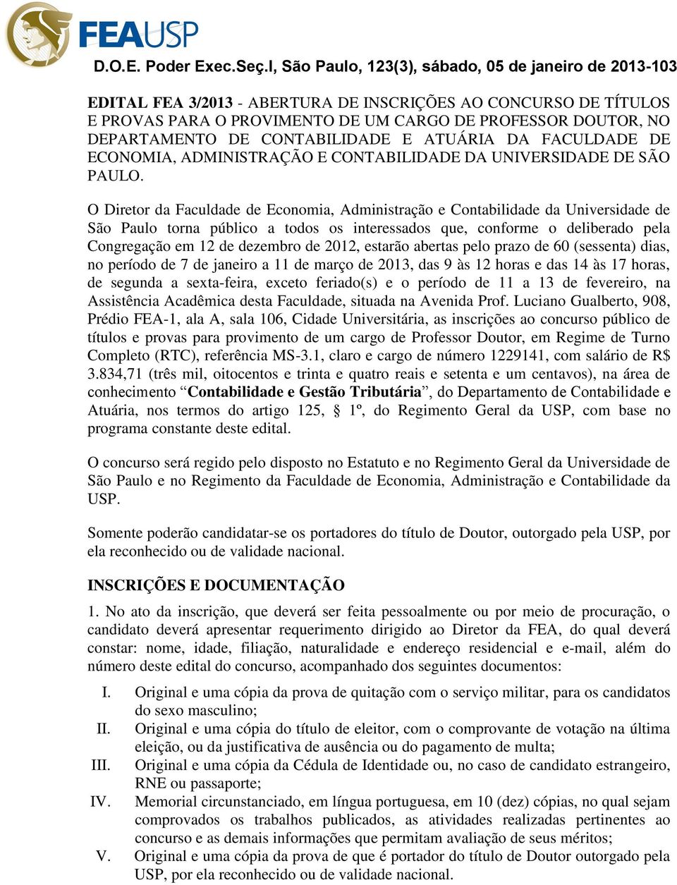 O Diretor da Faculdade de Economia, Administração e Contabilidade da Universidade de São Paulo torna público a todos os interessados que, conforme o deliberado pela Congregação em 12 de dezembro de