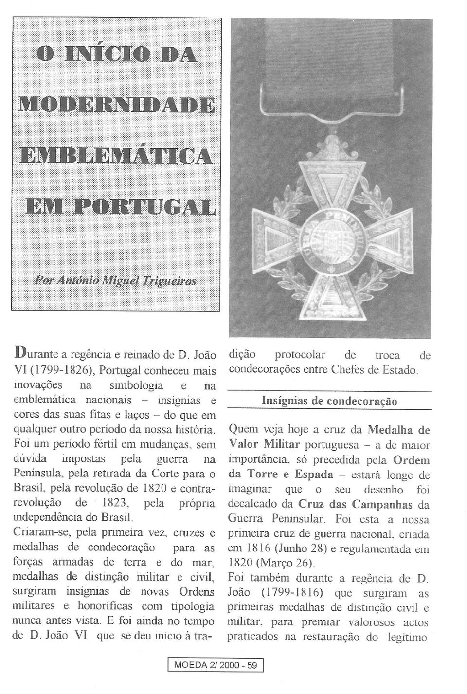 pela retirada da Corte para o Brasil, pela revolução de 1 ~20 e contrarevolução de l ~23, pela própria mdependência do Brasil. Criaram-se, pela pnmeira vez.