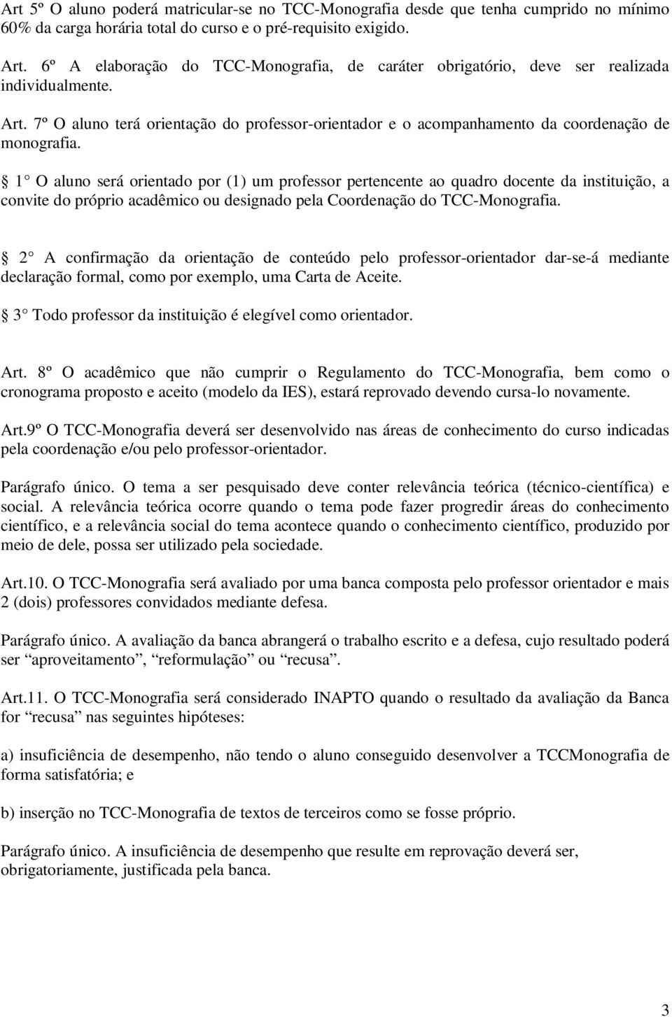 1 O aluno será orientado por (1) um professor pertencente ao quadro docente da instituição, a convite do próprio acadêmico ou designado pela Coordenação do TCC-Monografia.