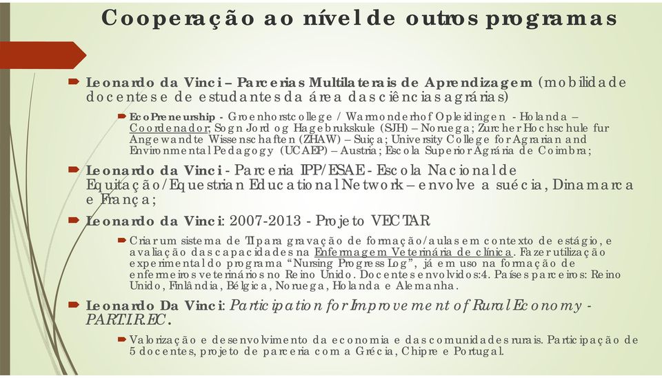 Agrarian and Environmental Pedagogy (UCAEP) Austria; Escola Superior Agrária de Coimbra; Leonardo da Vinci - Parceria IPP/ESAE - Escola Nacional de Equitação/Equestrian Educational Network envolve a