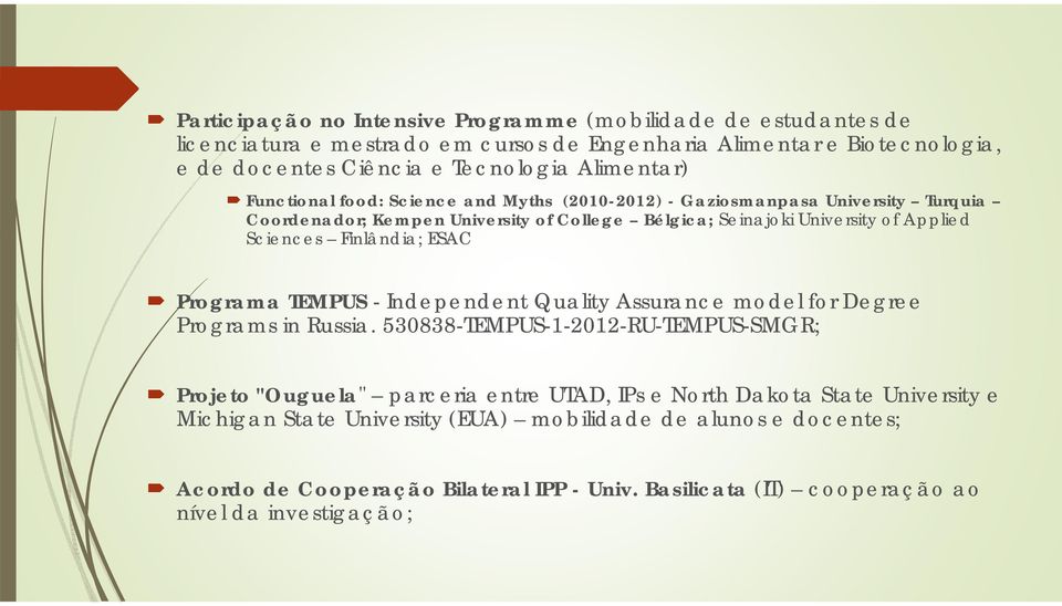 Sciences Finlândia; ESAC Programa TEMPUS - Independent Quality Assurance model for Degree Programs in Russia.