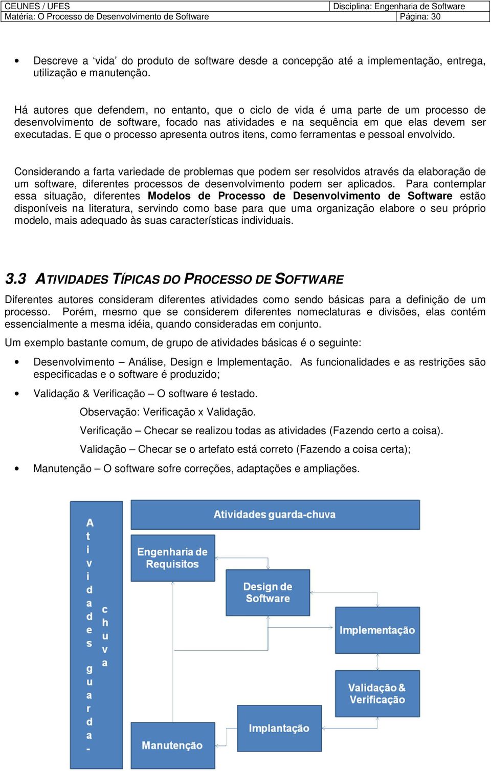 E que prcess apresenta utrs itens, cm ferramentas e pessal envlvid.