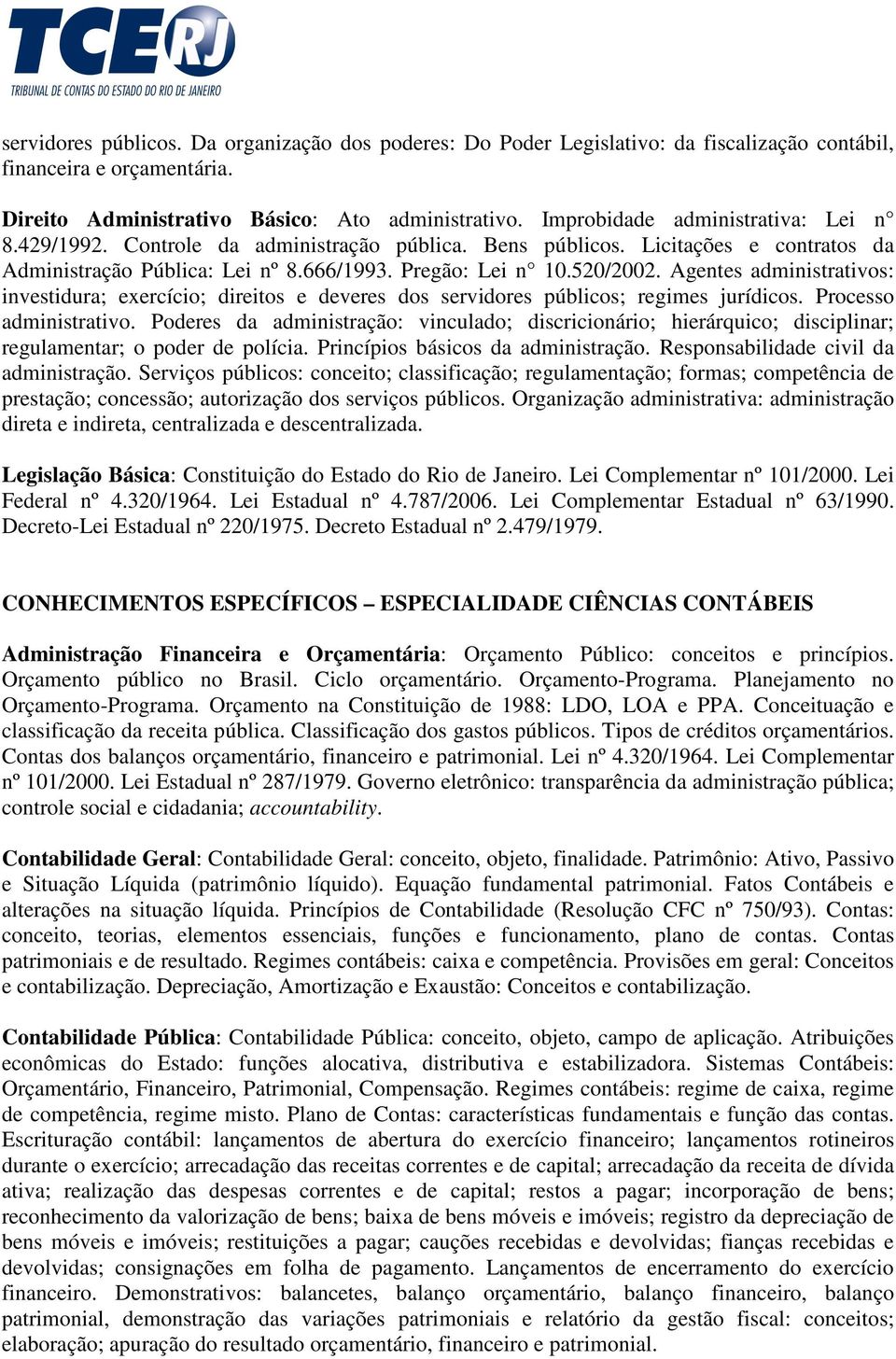 Agentes administrativos: investidura; exercício; direitos e deveres dos servidores públicos; regimes jurídicos. Processo administrativo.