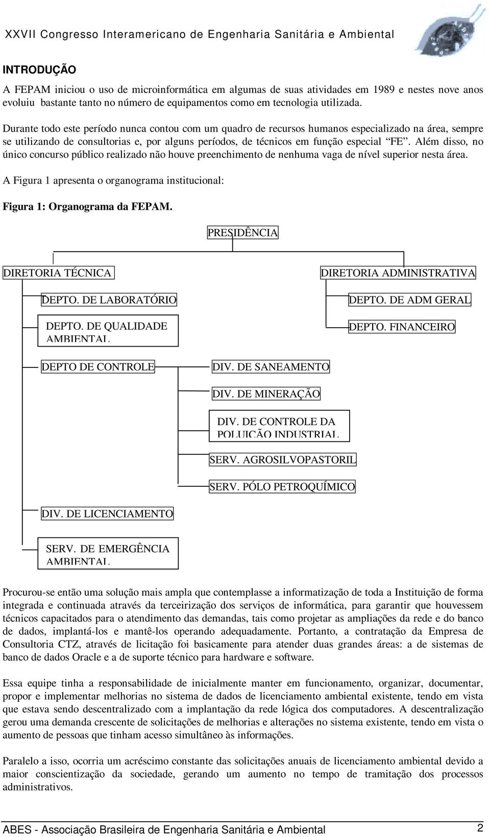 Além disso, no único concurso público realizado não houve preenchimento de nenhuma vaga de nível superior nesta área. A Figura 1 apresenta o organograma institucional: Figura 1: Organograma da FEPAM.