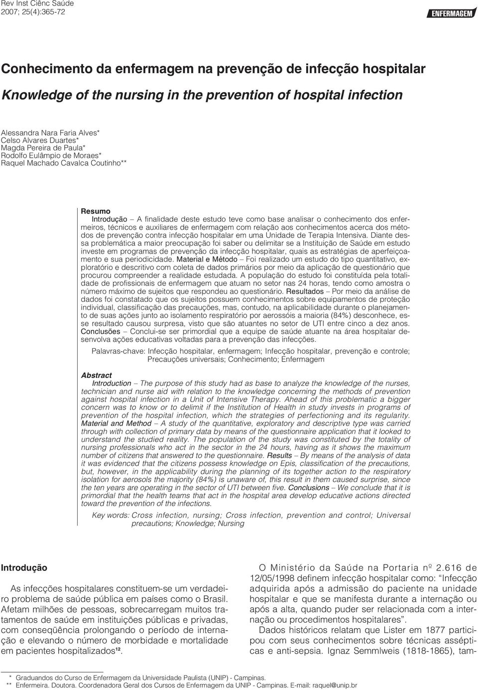 enfermeiros, técnicos e auxiliares de enfermagem com relação aos conhecimentos acerca dos métodos de prevenção contra infecção hospitalar em uma Unidade de Terapia Intensiva.