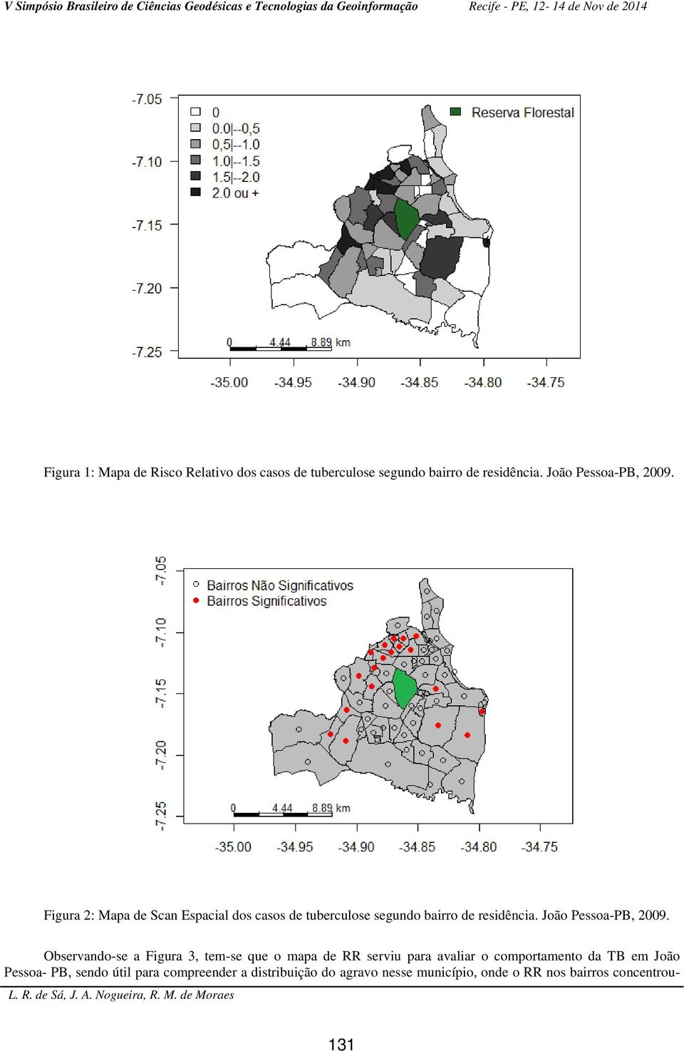 Observando-se a Figura 3, tem-se que o mapa de RR serviu para avaliar o comportamento da TB em João Pessoa-