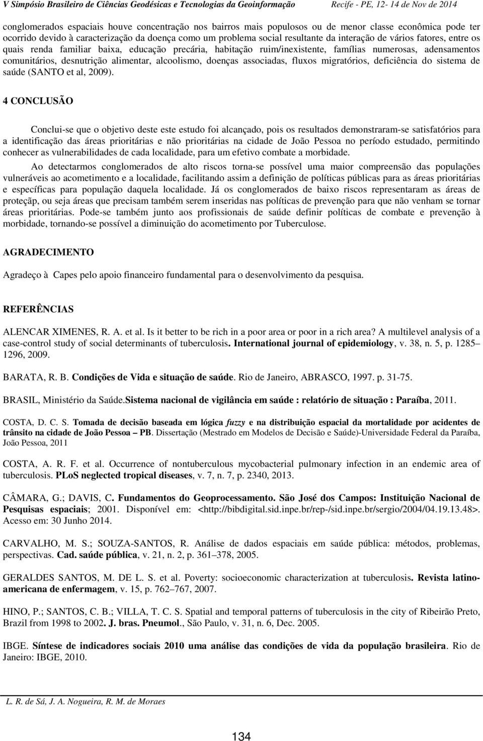 associadas, fluxos migratórios, deficiência do sistema de saúde (SANTO et al, 2009).