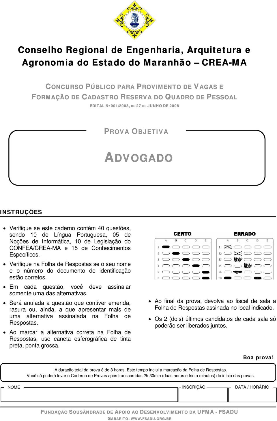 CONFEA/CREA-MA e 15 de Conhecimentos Específicos. Verifique na Folha de Respostas se o seu nome e o número do documento de identificação estão corretos.