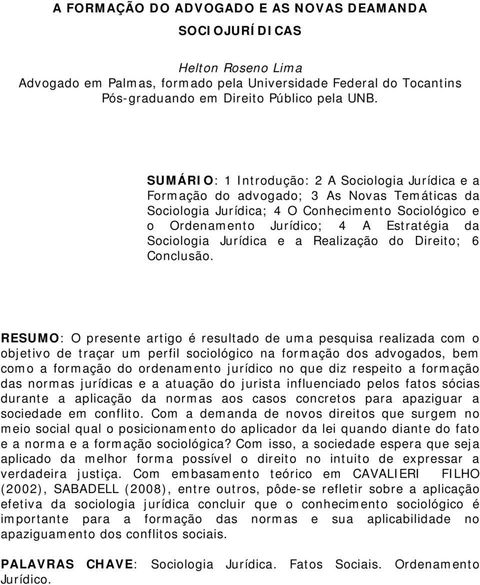 Sociologia Jurídica e a Realização do Direito; 6 Conclusão.