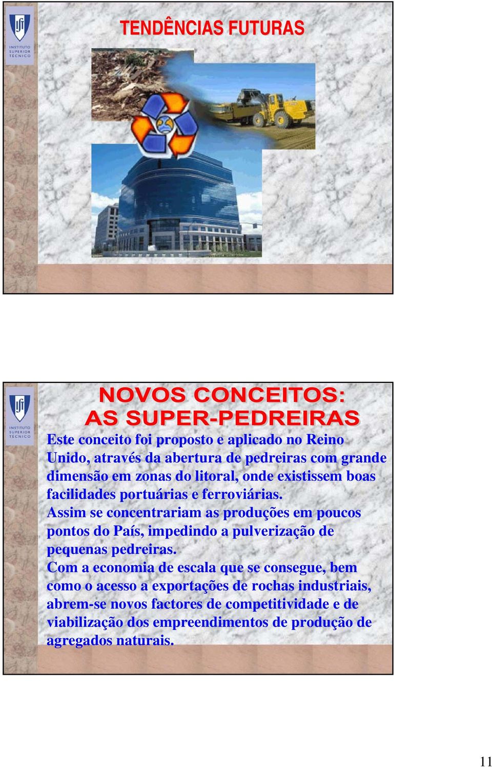 Assim se concentrariam as produções em poucos pontos do País, impedindo a pulverização de pequenas pedreiras.