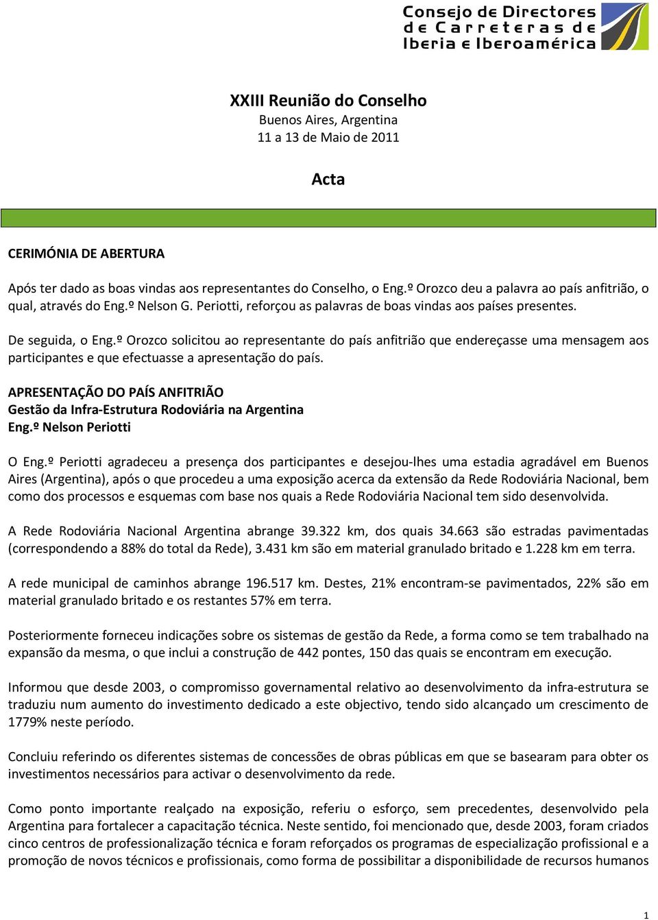 º Orozco solicitou ao representante do país anfitrião que endereçasse uma mensagem aos participantes e que efectuasse a apresentação do país.