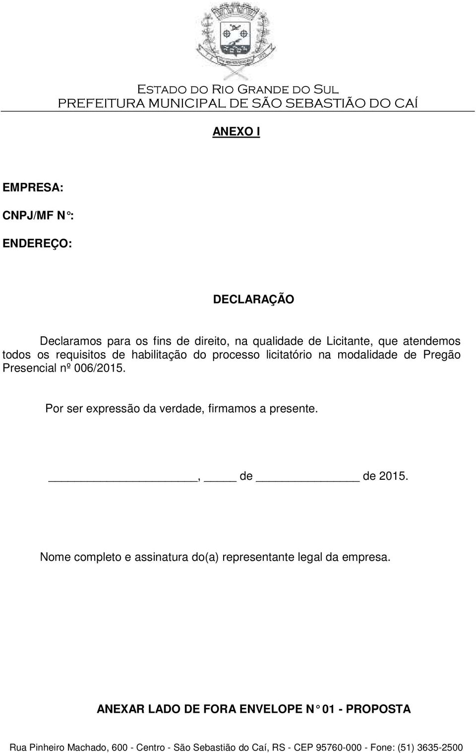 Pregão Presencial nº 006/2015. Por ser expressão da verdade, firmamos a presente., de de 2015.