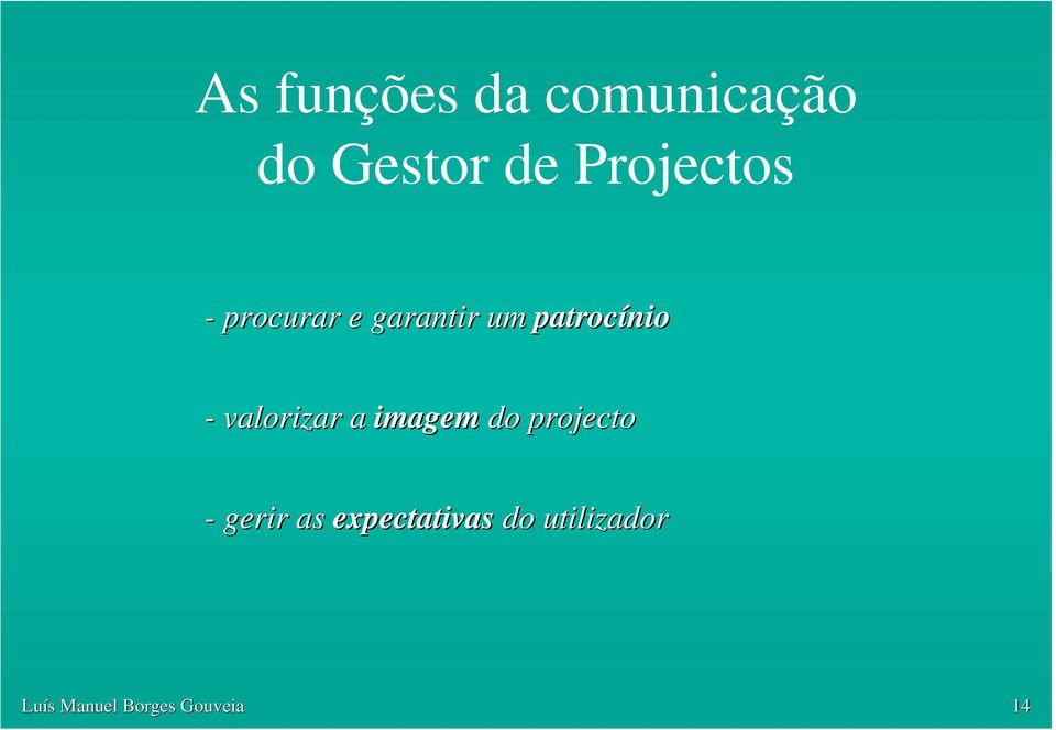 - valorizar a imagem do projecto - gerir as