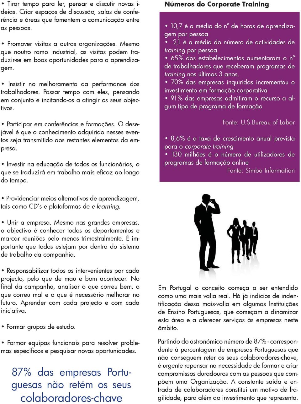 Passar tempo com eles, pensando em conjunto e incitando-os a atingir os seus objectivos. Participar em conferências e formações.