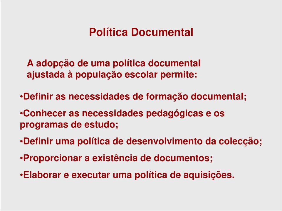 pedagógicas e os programas de estudo; Definir uma política de desenvolvimento da