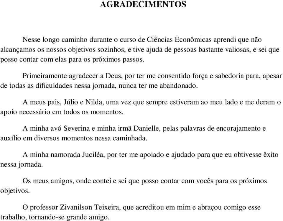 A meus pais, Júlio e Nilda, uma vez que sempre estiveram ao meu lado e me deram o apoio necessário em todos os momentos.