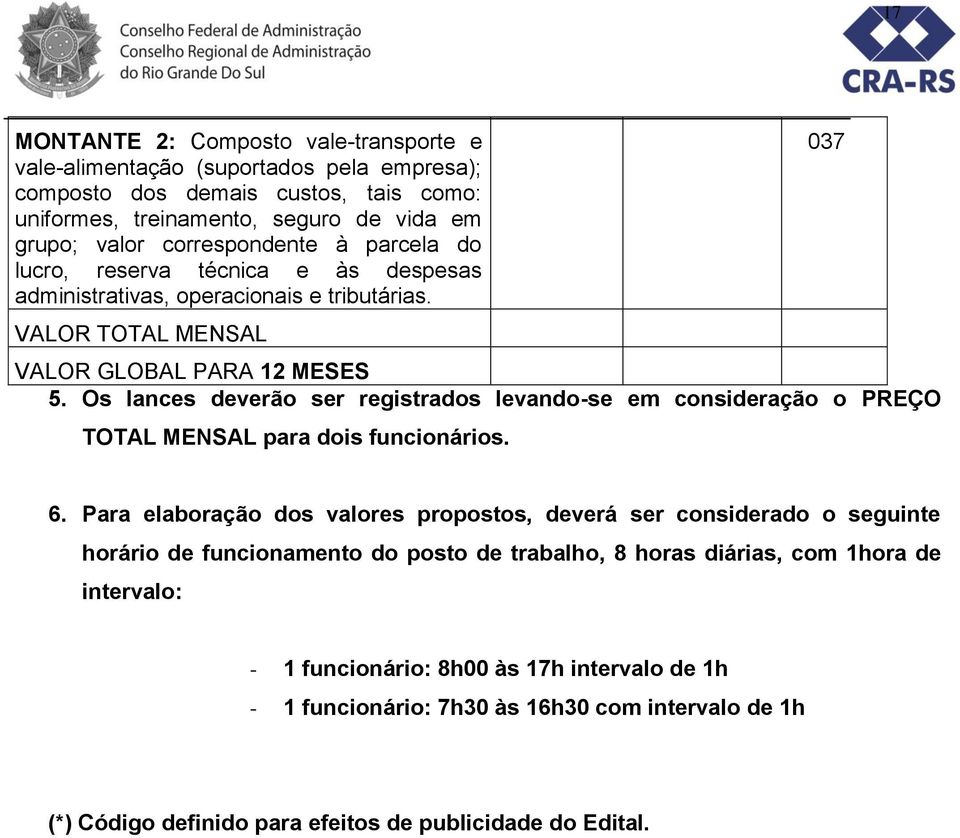 Os lances deverão ser registrados levando-se em consideração o PREÇO TOTAL MENSAL para dois funcionários. 037 6.