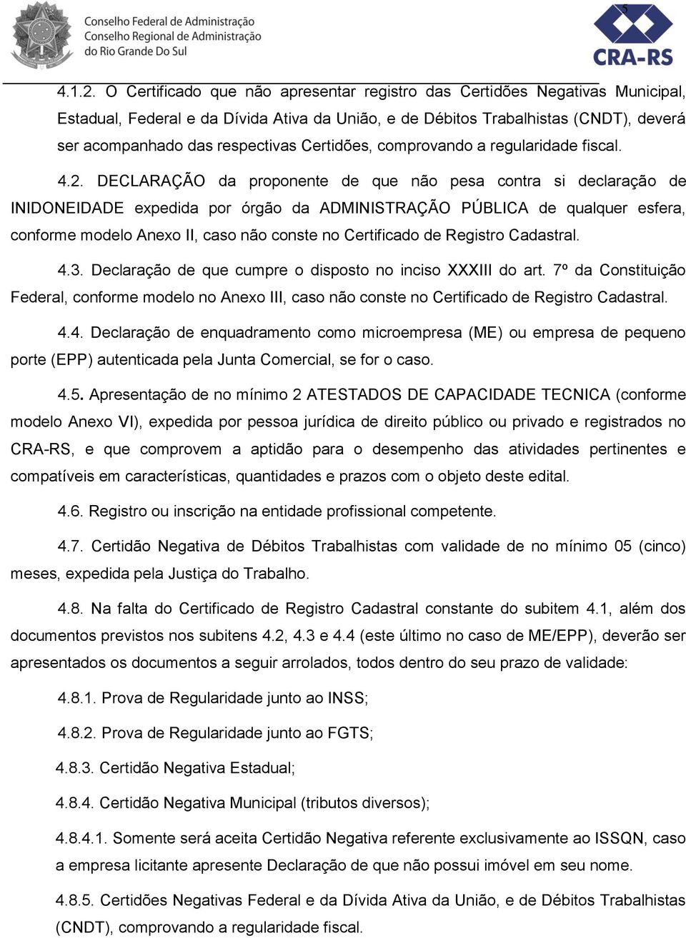 Certidões, comprovando a regularidade fiscal. 4.2.