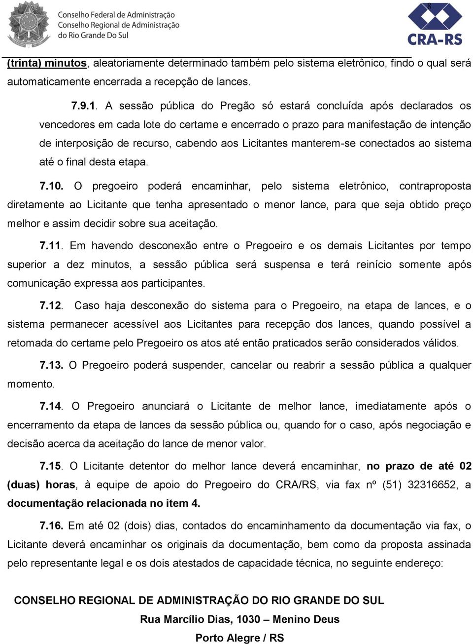 Licitantes manterem-se conectados ao sistema até o final desta etapa. 7.10.