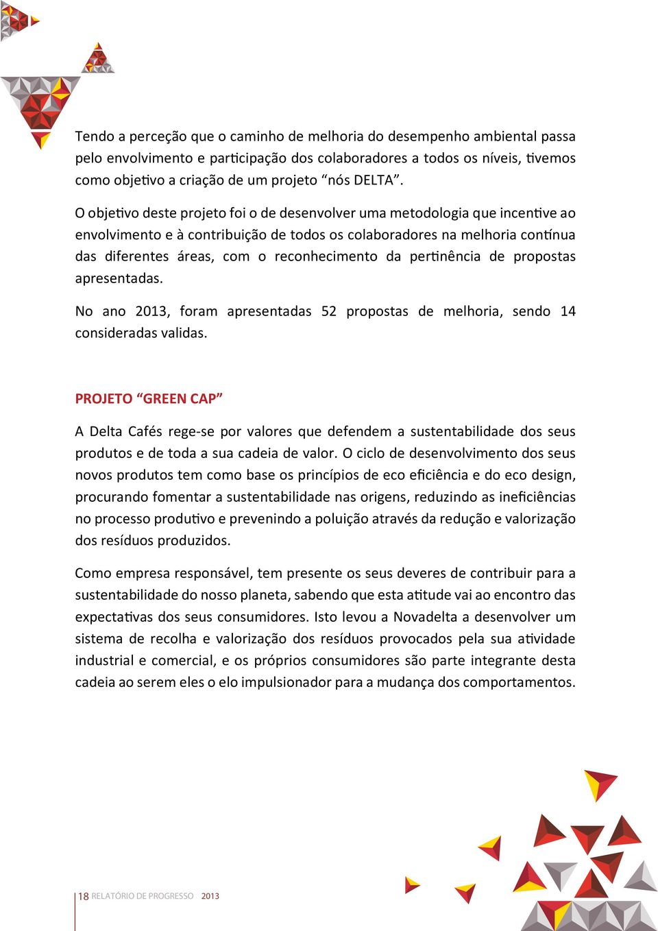 da pertinência de propostas apresentadas. No ano, foram apresentadas 52 propostas de melhoria, sendo 14 consideradas validas.