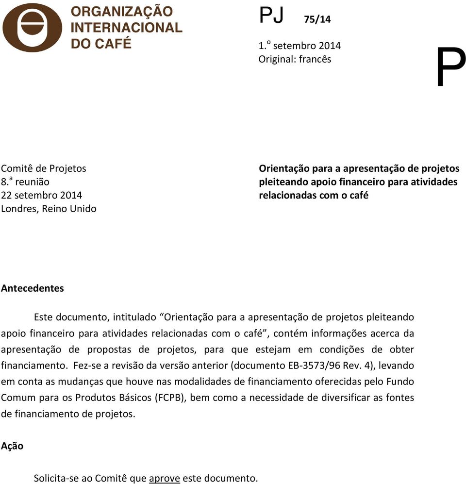 Orientação para a apresentação de projetos pleiteando apoio financeiro para atividades relacionadas com o café, contém informações acerca da apresentação de propostas de projetos, para que estejam em